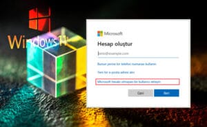 Windows 11’de Microsoft Hesap Zorunluluğu