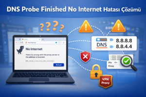 DNS Probe Finished No Internet Hatası Çözümü
