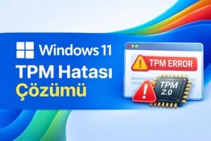 Windows 11 TPM Hatası Nasıl Çözülür?
